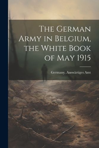 The German Army in Belgium, the White Book of May 1915