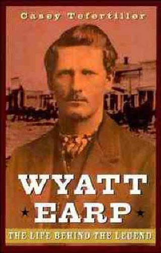 Cover image for Wyatt Earp: The Life Behind the Legend