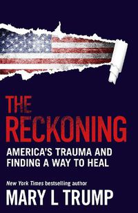 Cover image for The Reckoning: America's Trauma and Finding a Way to Heal