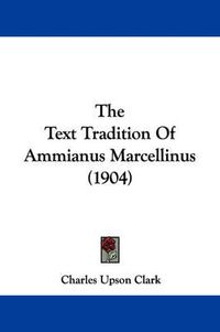 Cover image for The Text Tradition of Ammianus Marcellinus (1904)