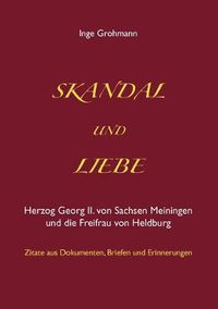 Cover image for Skandal und Liebe: Herzog Georg II. von Sachsen Meiningen und die Freifrau von Heldburg