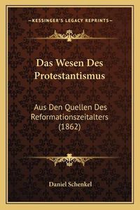 Cover image for Das Wesen Des Protestantismus: Aus Den Quellen Des Reformationszeitalters (1862)