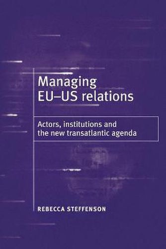 Cover image for Managing EU-US Relations: Actors, Institutions and the New Translatlantic Agenda