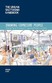Cover image for The Urban Sketching Handbook Drawing Expressive People: Essential Tips & Techniques for Capturing People on Location