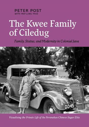 Cover image for The Kwee Family of Ciledug: A Family, Status and Modernity in Colonial Java Visualising the Private Life of the Peranakan Chinese Sugar