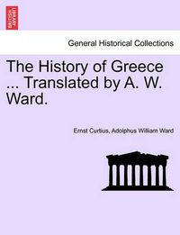 Cover image for The History of Greece ... Translated by A. W. Ward.