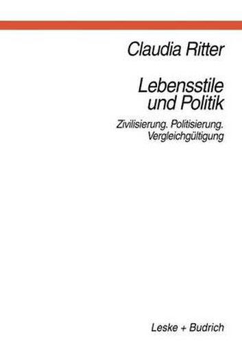 Cover image for Lebensstile Und Politik: Zivilisierung -- Politisierung -- Vergleichgultigung