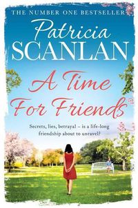 Cover image for A Time For Friends: Warmth, wisdom and love on every page - if you treasured Maeve Binchy, read Patricia Scanlan