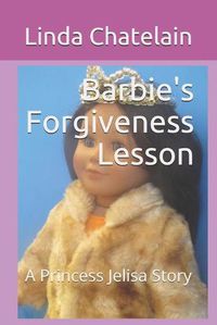 Cover image for Barbie's Forgiveness Lesson: A Princess Jelisa Story