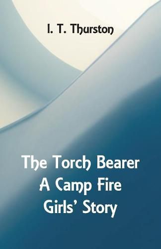 Cover image for The Torch Bearer A Camp Fire Girls' Story