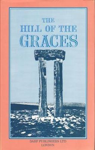 Cover image for The Hill of the Graces: A Record of Investigation Among the Trilithons and Megalithic Sites of Tripoli