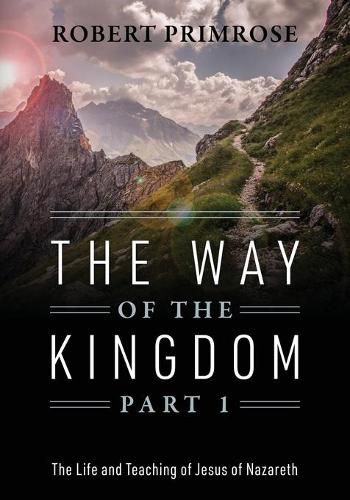 Cover image for The Way of the Kingdom Part 1: The Life and Teaching of Jesus of Nazareth