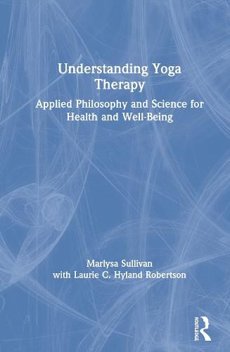 Cover image for Understanding Yoga Therapy: Applied Philosophy and Science for Health and Well-Being