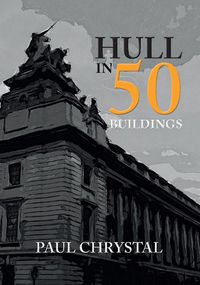 Cover image for Hull in 50 Buildings