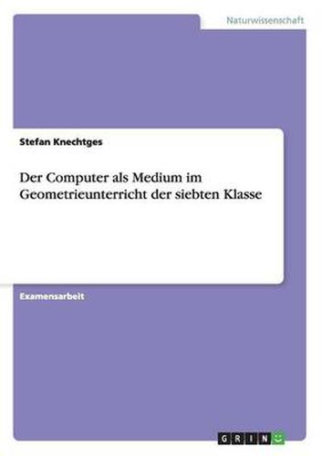 Cover image for Der Computer als Medium im Geometrieunterricht der siebten Klasse