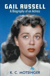 Cover image for Gail Russell: A biography of an actress