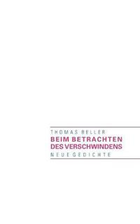 Cover image for Beim Betrachten des Verschwindens: Neue Gedichte