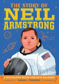 Cover image for The Story of Neil Armstrong: A Biography Book for New Readers