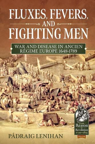 Fluxes, Fevers and Fighting Men: War and Disease in Ancien Regime Europe 1648-1789