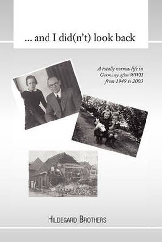 Cover image for ... and I Did(n't) Look Back: A Totally Normal Life in Germany After WWII from 1949 to 2000