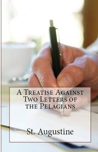 Cover image for A Treatise Against Two Letters of the Pelagians