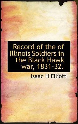 Cover image for Record of the of Illinois Soldiers in the Black Hawk War, 1831-32.