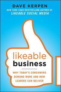 Cover image for Likeable Business: Why Today's Consumers Demand More and How Leaders Can Deliver