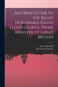 Cover image for An Open Letter to the Right Honorable David Lloyd George, Prime Minister of Great Britain