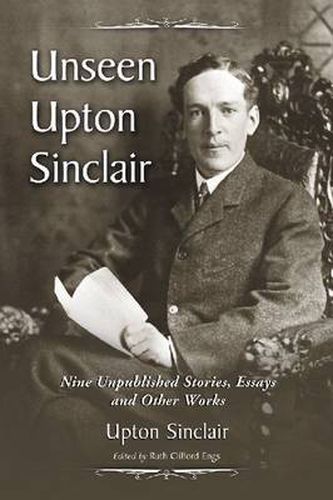 Cover image for Unseen Upton Sinclair: Nine Unpublished Stories, Essays and Other Works