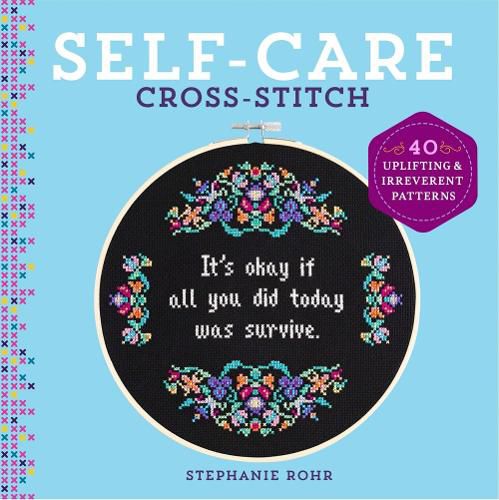 Self-Care Cross-Stitch: 40 Uplifting & Irreverent Patterns