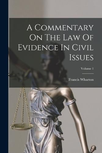Cover image for A Commentary On The Law Of Evidence In Civil Issues; Volume 1