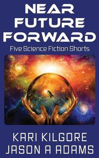 Cover image for Near Future Forward: Five Science Fiction Shorts