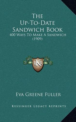 Cover image for The Up-To-Date Sandwich Book: 400 Ways to Make a Sandwich (1909)