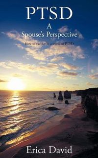 Cover image for Ptsd: A Spouse's Perspective How to Survive in A World of PTSD