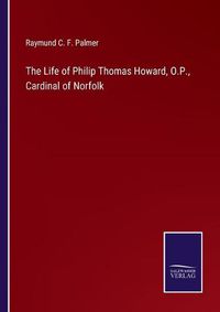 Cover image for The Life of Philip Thomas Howard, O.P., Cardinal of Norfolk