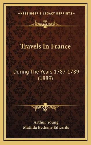 Cover image for Travels in France: During the Years 1787-1789 (1889)