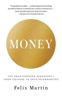 Cover image for Money: The Unauthorized Biography--From Coinage to Cryptocurrencies