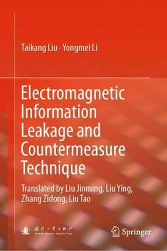 Cover image for Electromagnetic Information Leakage and Countermeasure Technique: Translated by Liu Jinming, Liu Ying, Zhang Zidong, Liu Tao