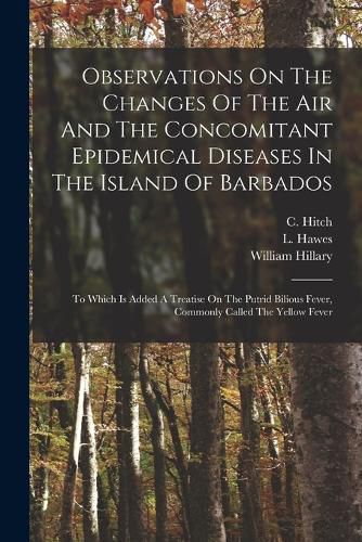 Observations On The Changes Of The Air And The Concomitant Epidemical Diseases In The Island Of Barbados