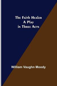 Cover image for The Faith Healer A Play in Three Acts