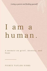 Cover image for I Am a Human: A Memoir on Grief, Identity, and Hope