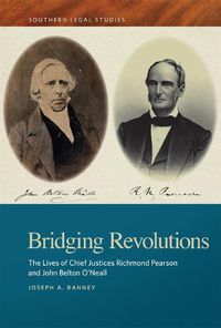 Cover image for Bridging Revolutions: The Lives of Chief Justices Richmond Pearson and John Belton O'Neall