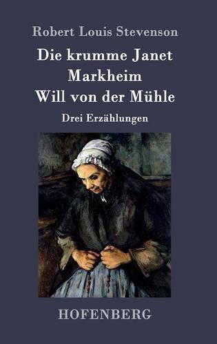 Die krumme Janet / Markheim / Will von der Muhle: Drei Erzahlungen