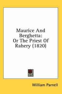 Cover image for Maurice and Berghetta: Or the Priest of Rahery (1820)