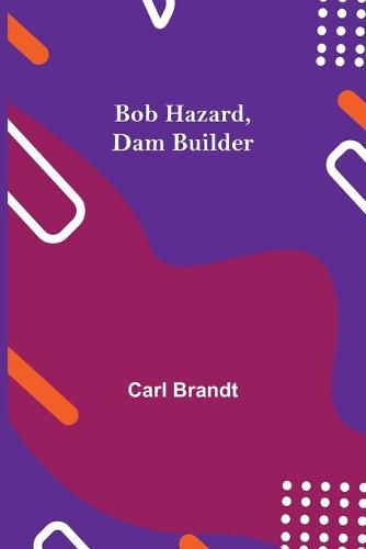 Cover image for Bob Hazard, Dam Builder