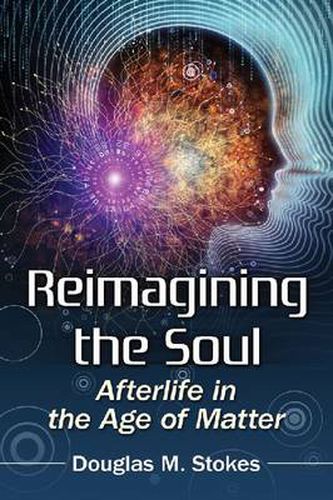 Cover image for Reimagining the Soul: Afterlife in the Age of Matter