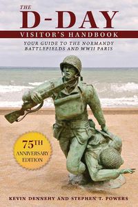 Cover image for The D-Day Visitor's Handbook: Your Guide to the Normandy Battlefields and WWII Paris