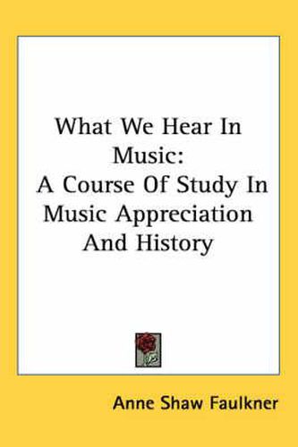 Cover image for What We Hear in Music: A Course of Study in Music Appreciation and History