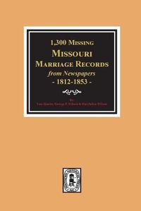 Cover image for 1300 Missing Missouri Marriage Records from Newspapers, 1812-1853