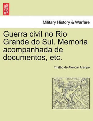 Cover image for Guerra civil no Rio Grande do Sul. Memoria acompanhada de documentos, etc.